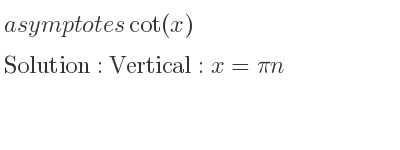 The asymptotes of cot(x) is Vertical: x=pin